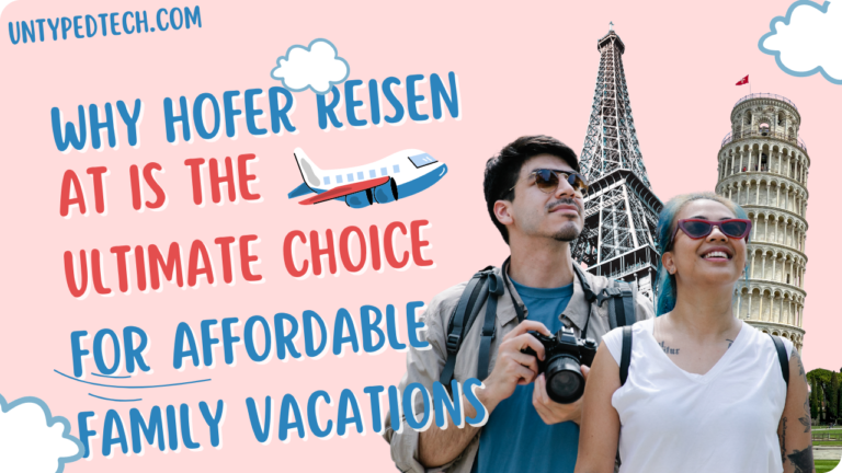 Why Hofer Reisen AT is the Ultimate Choice for Affordable Family Vacations