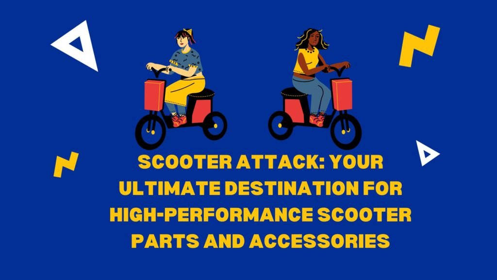 Scooter Attack: Your Ultimate Destination for High-Performance Scooter Parts and Accessories