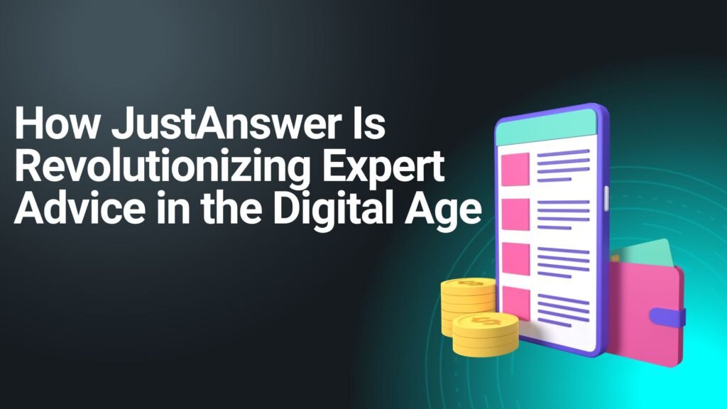 How JustAnswer Is Revolutionizing Expert Advice in the Digital Age