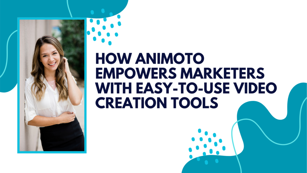 How Animoto Empowers Marketers with Easy-to-Use Video Creation Tools