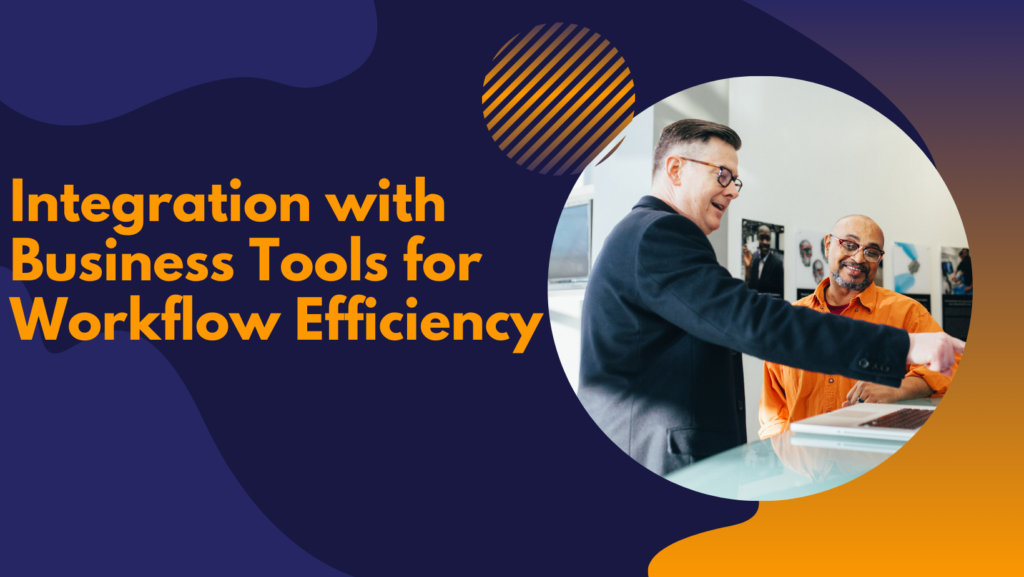 Integration with Business Tools for Workflow Efficiency