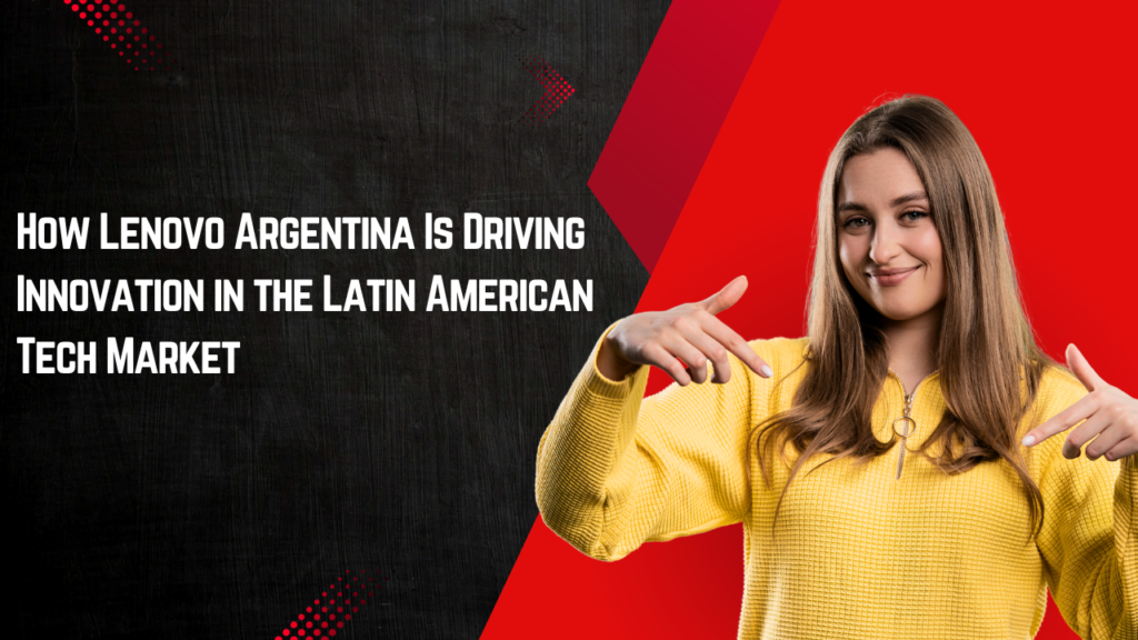 How Lenovo Argentina Is Driving Innovation in the Latin American Tech Market