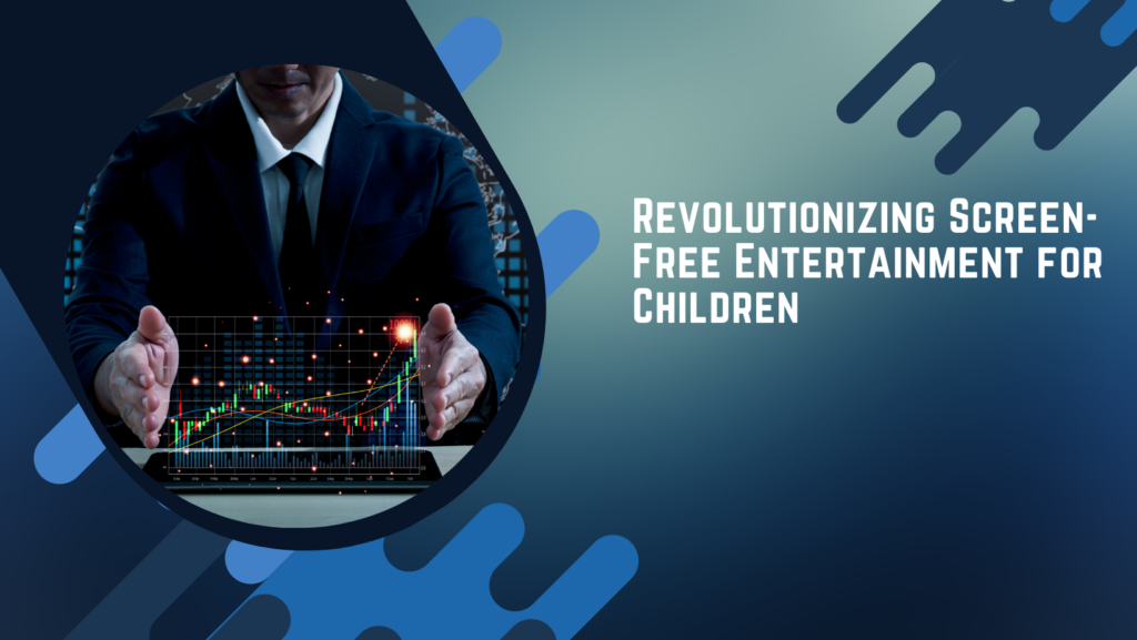 Revolutionizing Screen-Free Entertainment for Children
