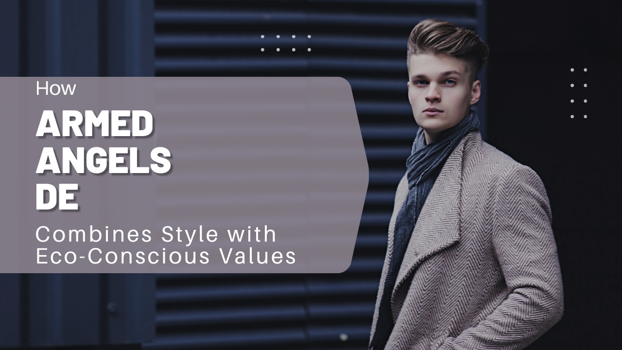 How ArmedAngels DE Combines Style with Eco-Conscious Values