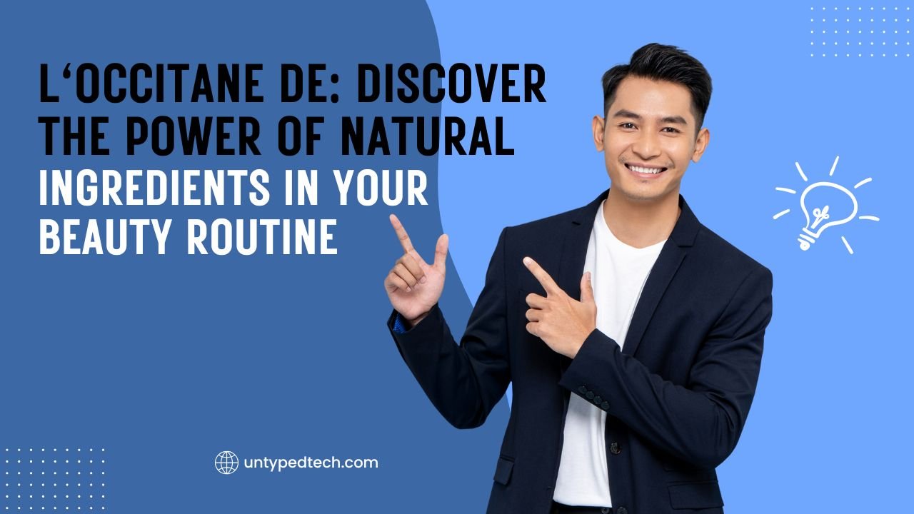 LOccitane DE: Discover the Power of Natural Ingredients in Your Beauty Routine