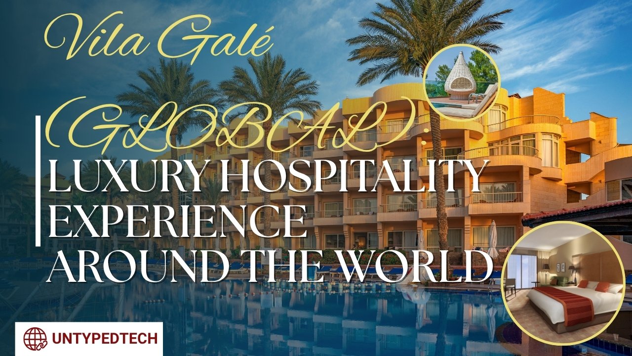 Vila Galé (GLOBAL): Luxury Hospitality Experience Around the World