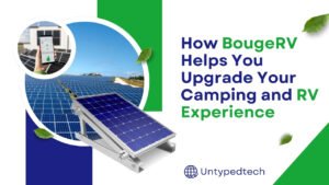 How BougeRV Helps You Upgrade Your Camping and RV Experience