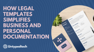 How Legal Templates Simplifies Business and Personal Documentation