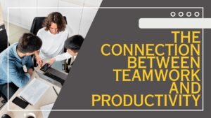How Teamwork Improves Productivity and Workplace Collaboration