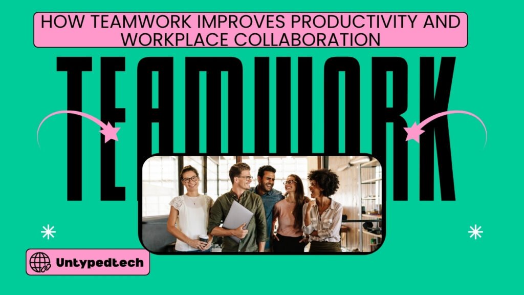How Teamwork Improves Productivity and Workplace Collaboration