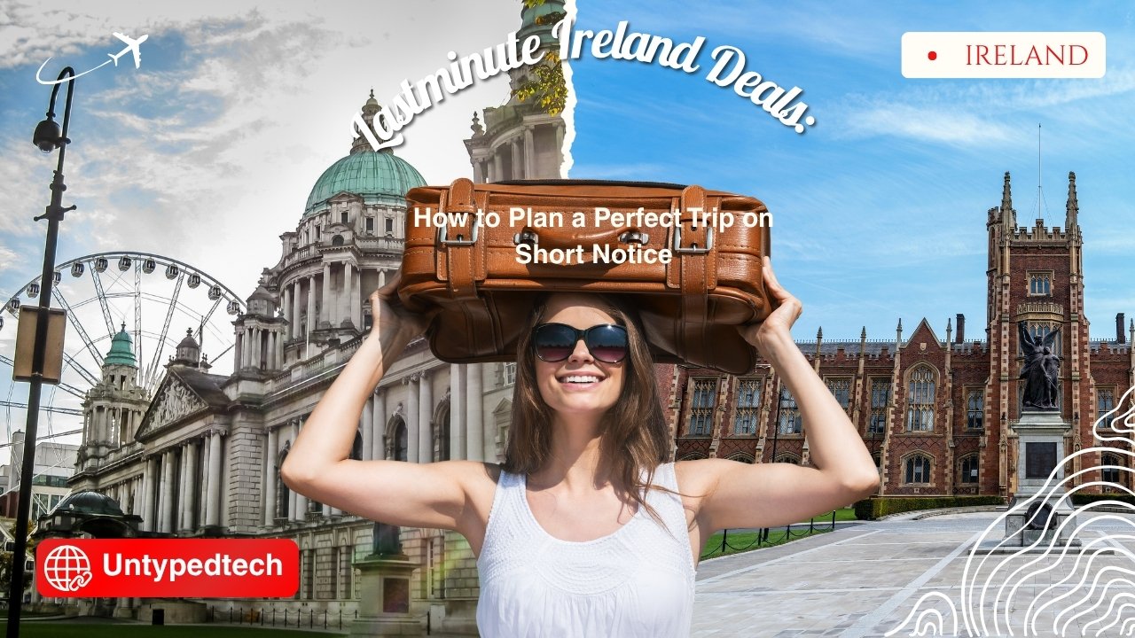 Lastminute Ireland Deals: How to Plan a Perfect Trip on Short Notice
