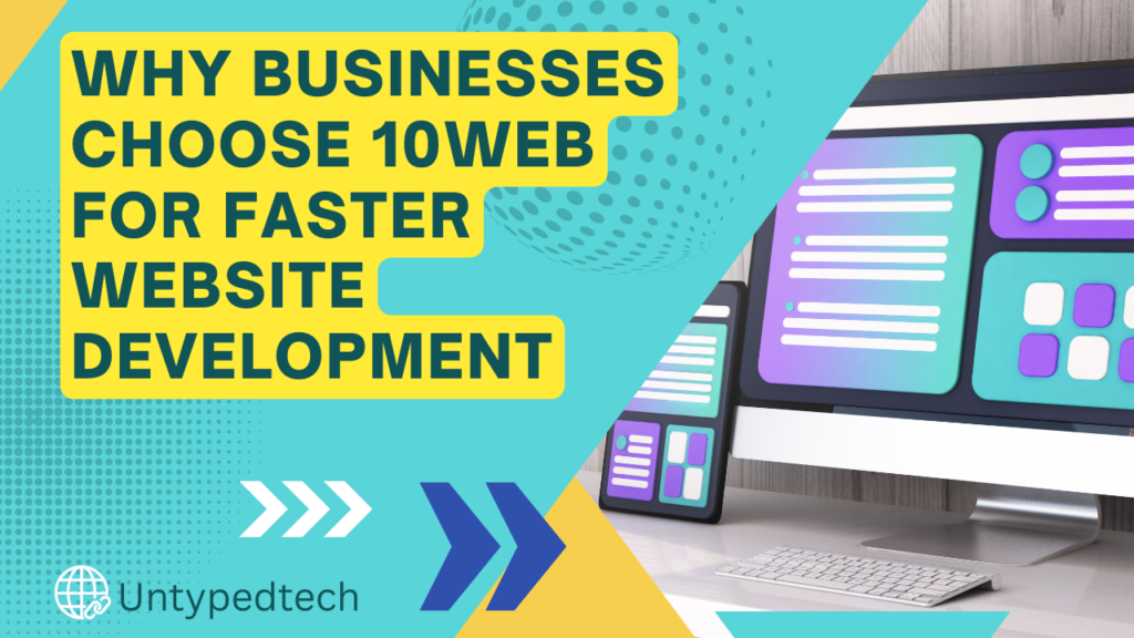 Why Businesses Choose 10Web for Faster Website Development