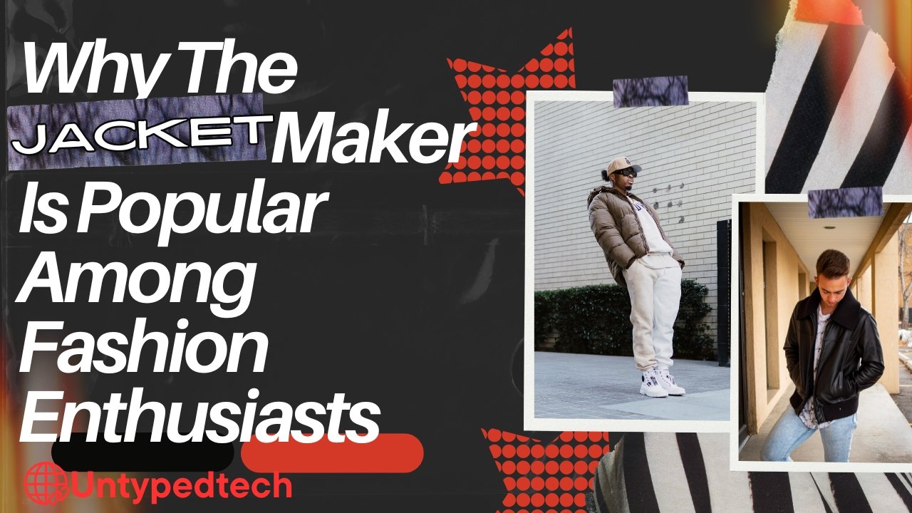 Why The Jacket Maker Is Popular Among Fashion Enthusiasts