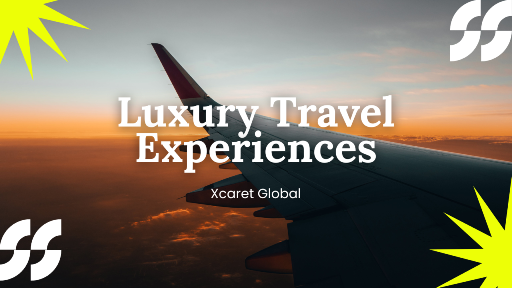 Why Xcaret Global Is a Top Choice for Luxury Travel Experiences
